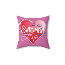 Load image into Gallery viewer, &quot;Swim Mom Love&quot; Square Pillow
